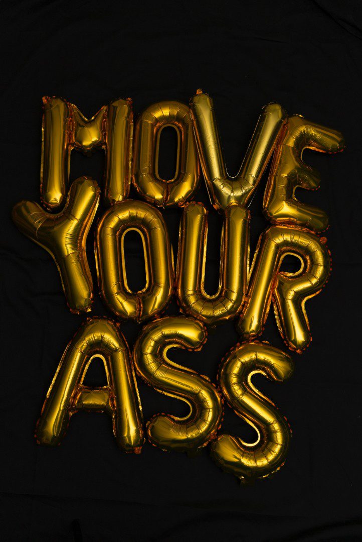 MOVE YOUR ASS